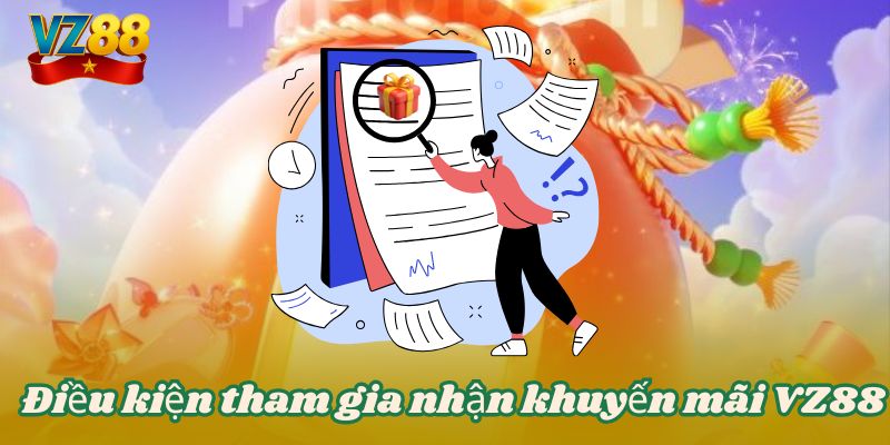 KHUYẾN MÃI VZ88 2 Điều kiện tham gia nhận khuyến mãi VZ88
