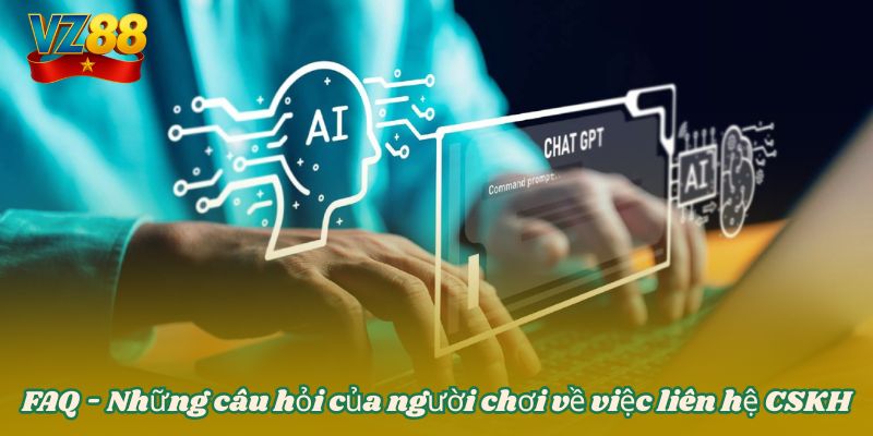 LIÊN HỆ VZ88 4 FAQ - Những câu hỏi của người chơi vể việc liên hệ CSKH