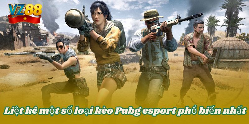 Liệt kê một số loại kèo Pubg esport phổ biến nhất