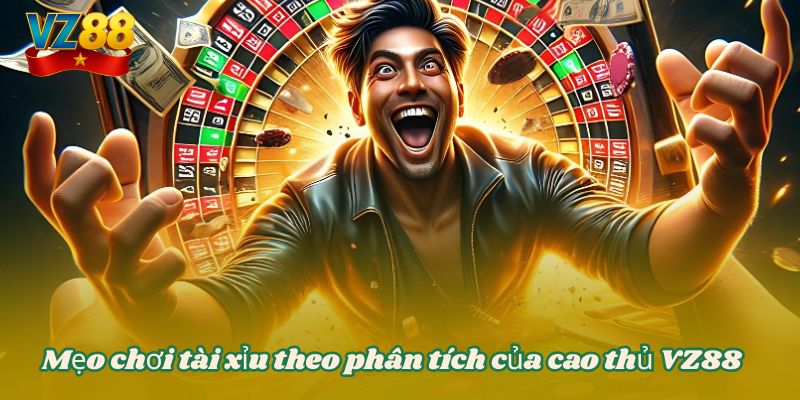 Mẹo chơi tài xỉu theo phân tích của cao thủ VZ88