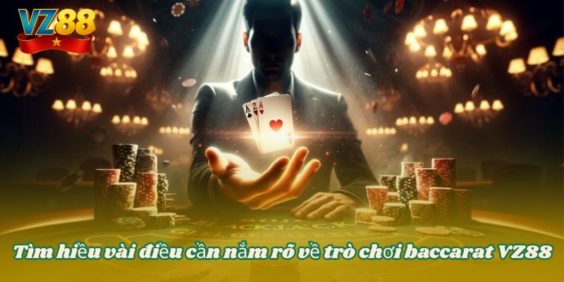 Baccarat VZ88 - Tựa game bài đỉnh cao không thể bỏ lỡ 2 Tìm hiều vài điều cần nắm rõ về trò chơi baccarat VZ88