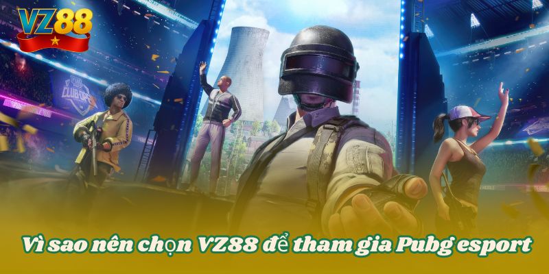 Vì sao nên chọn VZ88 để tham gia Pubg esport